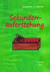 Title: Sekundenauferstehung, Author: Jacqueline J.J. Stocker