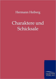 Title: Charaktere und Schicksale, Author: Hermann Heiberg