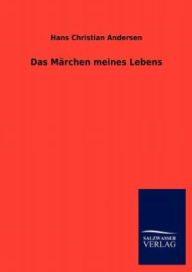 Title: Das M Rchen Meines Lebens, Author: Hans Christian Andersen