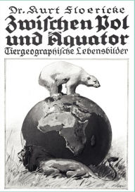Title: Zwischen Pol und ï¿½quator, Author: Kurt Floericke