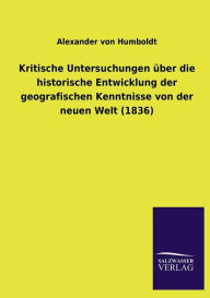 Title: Kritische Untersuchungen ï¿½ber die historische Entwicklung der geografischen Kenntnisse von der neuen Welt (1836), Author: Alexander von Humboldt