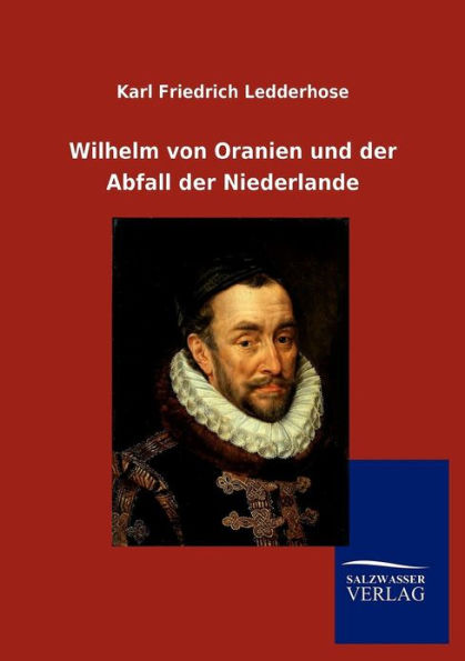 Wilhelm von Oranien und der Abfall Niederlande