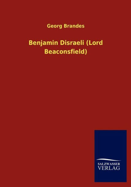 Benjamin Disraeli (Lord Beaconsfield)