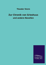 Title: Zur Chronik Von Grieshuus, Author: Theodor Storm