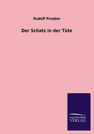 Title: Der Schatz in Der Tute, Author: Rudolf Presber