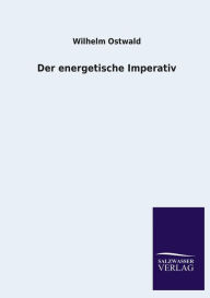 Title: Der energetische Imperativ, Author: Wilhelm Ostwald