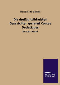 Title: Die Dreissig Tolldreisten Geschichten Genannt Contes Drolatiques, Author: Honore de Balzac