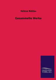 Title: Gesammelte Werke, Author: Helene Bohlau