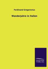 Title: Wanderjahre in Italien, Author: Ferdinand Gregorovius