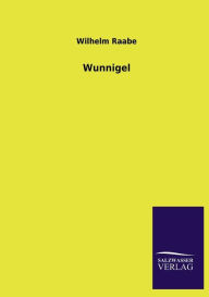 Title: Wunnigel, Author: Wilhelm Raabe