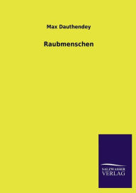 Title: Raubmenschen, Author: Max Dauthendey