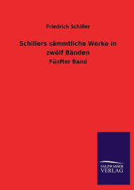 Title: Schillers sï¿½mmtliche Werke in zwï¿½lf Bï¿½nden, Author: Friedrich Schiller
