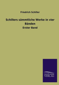 Title: Schillers sï¿½mmtliche Werke in vier Bï¿½nden, Author: Friedrich Schiller