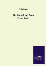 Title: Ein Kampf Um ROM, Author: Felix Dahn