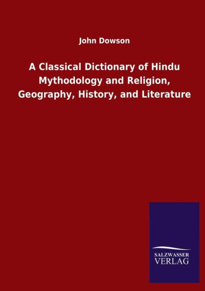 A Classical Dictionary of Hindu Mythodology and Religion, Geography, History, Literature