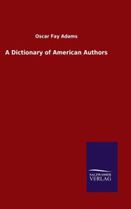 Title: A Dictionary of American Authors, Author: Oscar Fay Adams