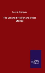 Title: The Crushed Flower and other Stories, Author: Leonid Andreyev