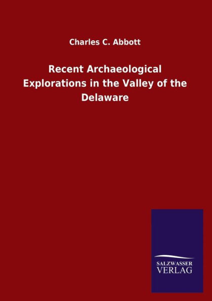 Recent Archaeological Explorations the Valley of Delaware