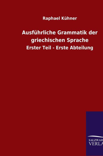 Ausführliche Grammatik der griechischen Sprache: Erster Teil - Erste Abteilung