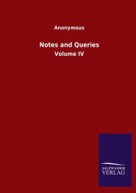 Title: Notes and Queries: Volume IV, Author: Anonymous