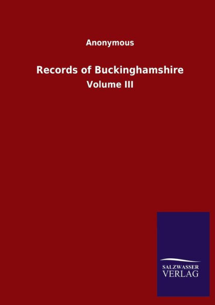 Records of Buckinghamshire: Volume III