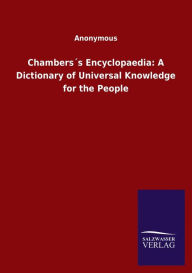 Title: Chambersï¿½s Encyclopaedia: A Dictionary of Universal Knowledge for the People, Author: Anonymous