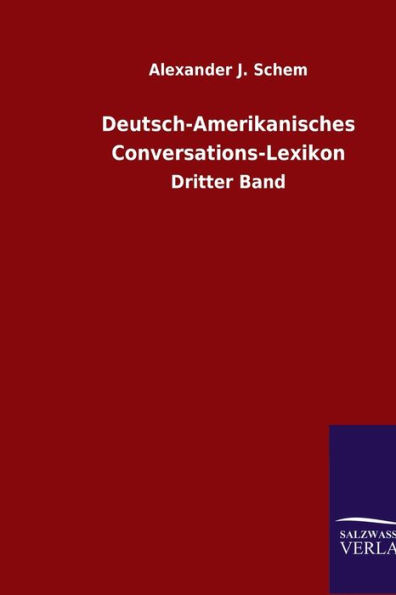 Deutsch-Amerikanisches Conversations-Lexikon: Dritter Band
