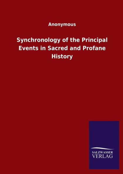 Synchronology of the Principal Events Sacred and Profane History