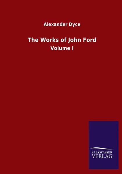 The Works of John Ford: Volume I