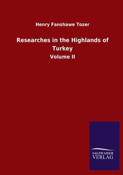 Researches the Highlands of Turkey: Volume II