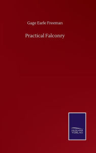 Title: Practical Falconry, Author: Gage Earle Freeman