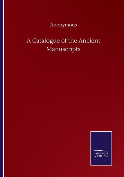 A Catalogue of the Ancient Manuscripts