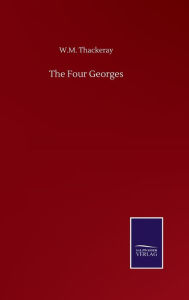 Title: The Four Georges, Author: W.M. Thackeray