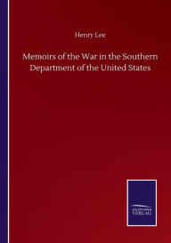 Title: Memoirs of the War in the Southern Department of the United States, Author: Henry Lee