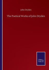 Title: The Poetical Works of John Dryden, Author: John Dryden