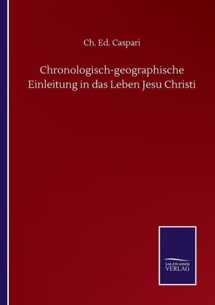 Chronologisch-geographische Einleitung das Leben Jesu Christi