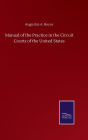 Manual of the Practice in the Circuit Courts of the United States