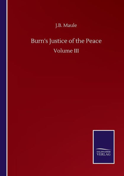 Burn's Justice of the Peace: Volume III