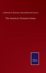Title: The American Woman's Home, Author: Harriet Beecher