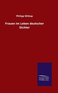 Title: Frauen im Leben deutscher Dichter, Author: Philipp Witkop