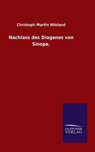 Title: Nachlass des Diogenes von Sinope., Author: Christoph Martin Wieland