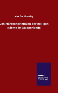 Title: Das Märchenbriefbuch der heiligen Nächte im Javanerlande, Author: Max Dauthendey