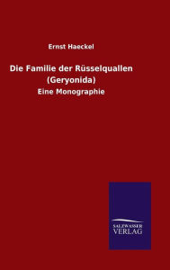 Title: Die Familie der Rüsselquallen (Geryonida), Author: Ernst Haeckel