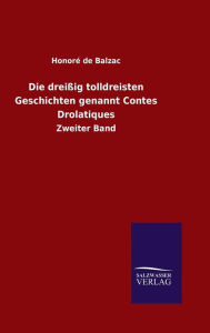 Title: Die dreißig tolldreisten Geschichten genannt Contes Drolatiques, Author: Honorï de Balzac