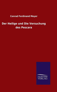 Title: Der Heilige und Die Versuchung des Pescara, Author: Conrad Ferdinand Meyer