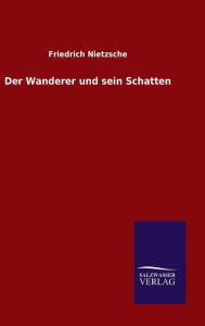 Title: Der Wanderer und sein Schatten, Author: Friedrich Nietzsche