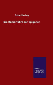 Title: Die Römerfahrt der Epigonen, Author: Oskar Meding