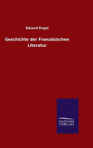 Title: Geschichte der Französischen Literatur, Author: Eduard Engel