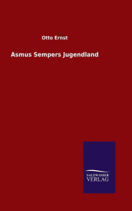 Title: Asmus Sempers Jugendland, Author: Otto Ernst