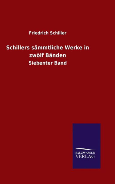 Schillers sämmtliche Werke in zwölf Bänden